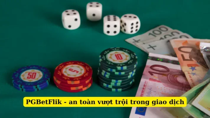 PGBetFlik - an toàn vượt trội trong giao dịch