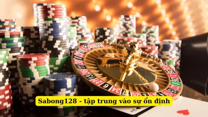Sabong128 - tập trung vào sự ổn định